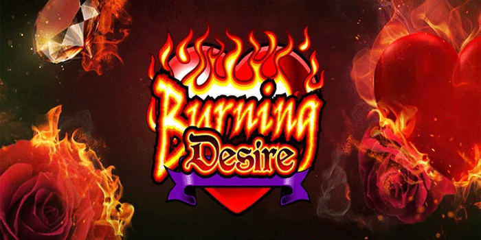 Panduan Cepat Dapat Jackpot Slot Burning Desire Tanpa Rugi